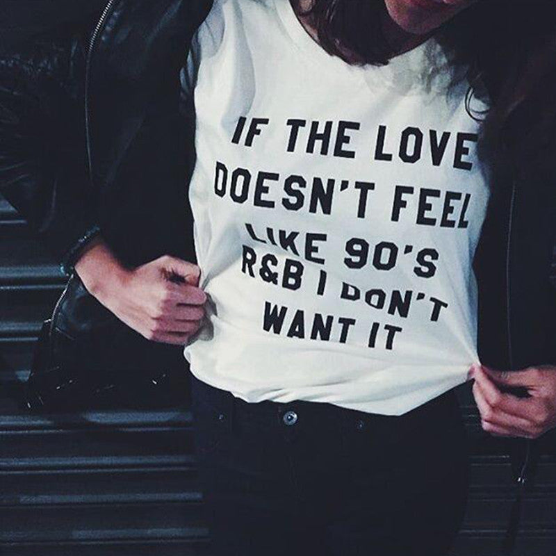 IF THE LOVE DOESN'T FEEL LIKE 90'S R&B I DON'T WANT IT letter print Tshirt - CelebritystyleFashion.com.au online clothing shop australia