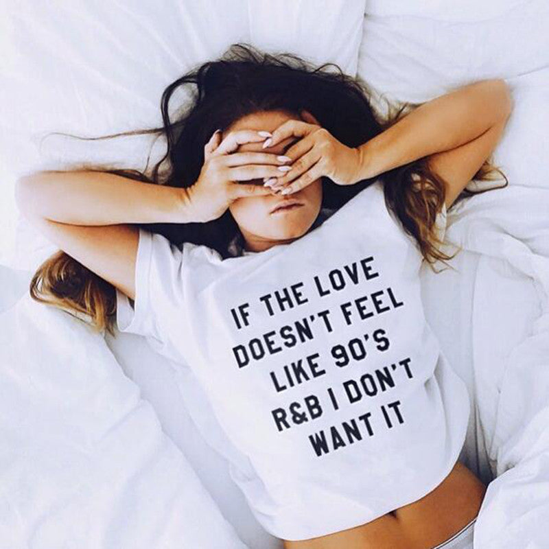 IF THE LOVE DOESN'T FEEL LIKE 90'S R&B I DON'T WANT IT letter print Tshirt - CelebritystyleFashion.com.au online clothing shop australia